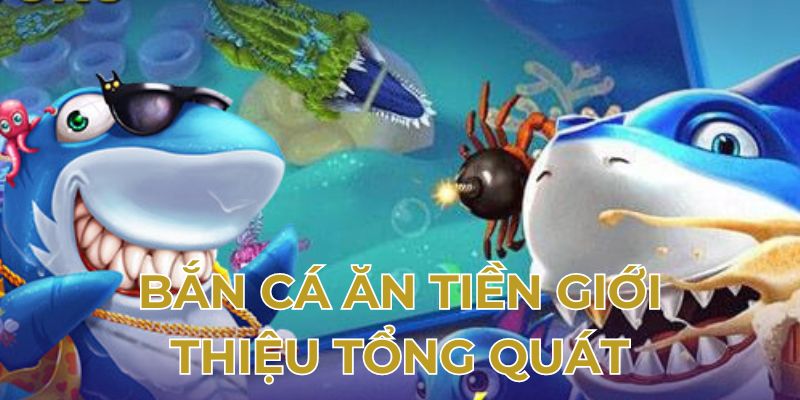 Bắn cá ăn tiền giới thiệu tổng quát